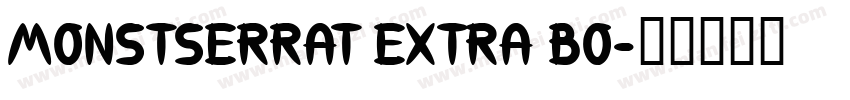 MONSTSERRAT EXTRA BO字体转换
